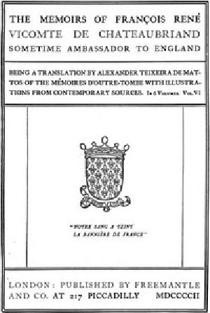 [Gutenberg 55124] • The Memoirs of François René Vicomte de Chateaubriand sometime Ambassador to England. Volume 6 (of 6) / Mémoires d'outre-tombe